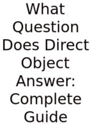 What Question Does Direct Object Answer: Complete Guide