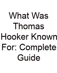 What Was Thomas Hooker Known For: Complete Guide
