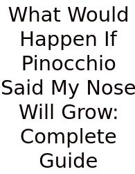 What Would Happen If Pinocchio Said My Nose Will Grow: Complete Guide