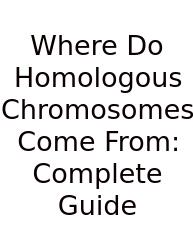 Where Do Homologous Chromosomes Come From: Complete Guide