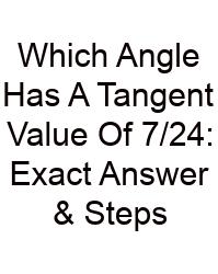Which Angle Has A Tangent Value Of 7/24: Exact Answer & Steps