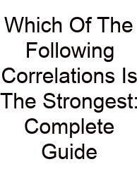 Which Of The Following Correlations Is The Strongest: Complete Guide