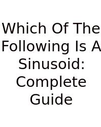 Which Of The Following Is A Sinusoid: Complete Guide