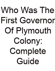 Who Was The First Governor Of Plymouth Colony: Complete Guide