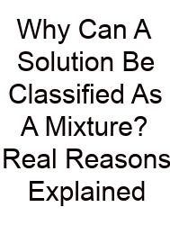 Why Can A Solution Be Classified As A Mixture? Real Reasons Explained