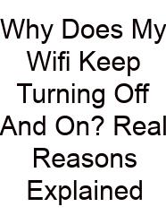 Why Does My Wifi Keep Turning Off And On? Real Reasons Explained