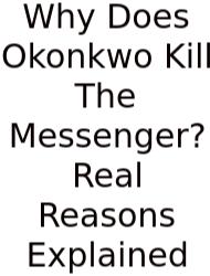 Why Does Okonkwo Kill The Messenger? Real Reasons Explained