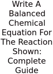 Write A Balanced Chemical Equation For The Reaction Shown: Complete Guide