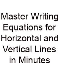 Master Writing Equations For Horizontal And Vertical Lines In Minutes