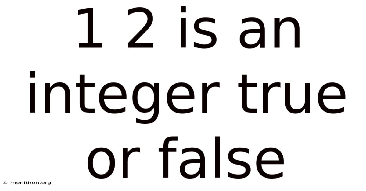 1 2 Is An Integer True Or False