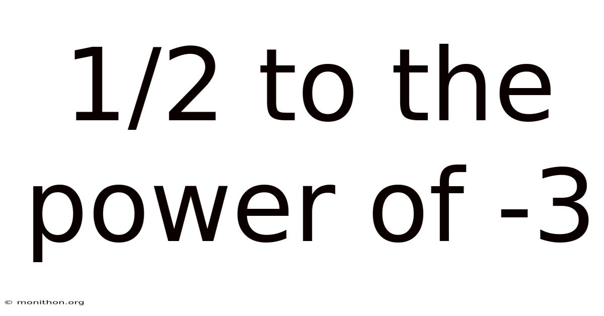 1/2 To The Power Of -3