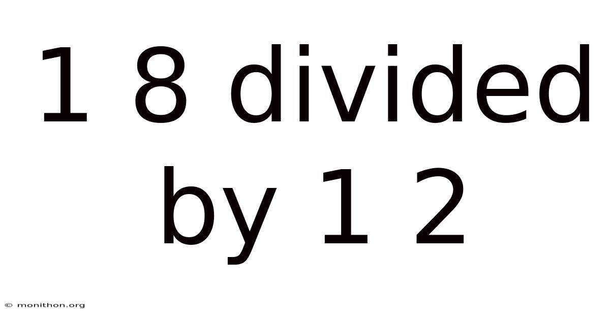 1 8 Divided By 1 2