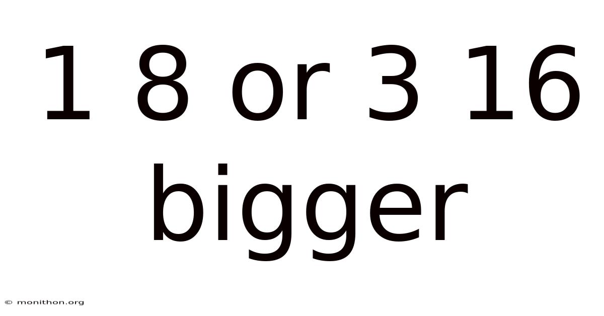 1 8 Or 3 16 Bigger