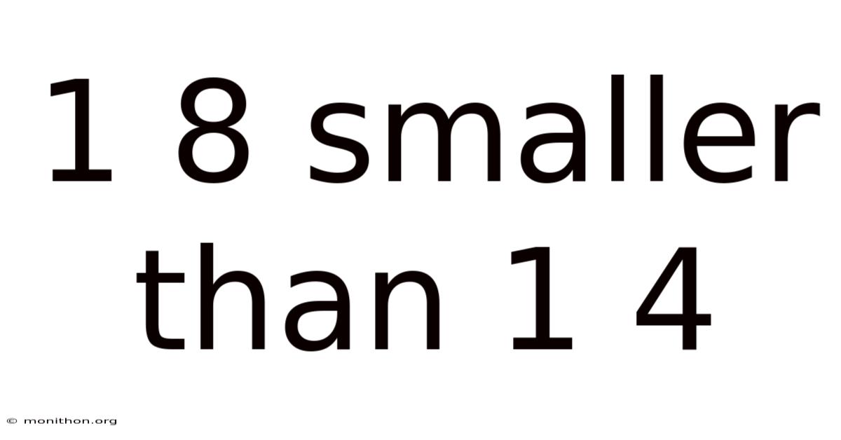 1 8 Smaller Than 1 4