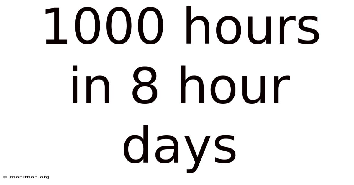 1000 Hours In 8 Hour Days