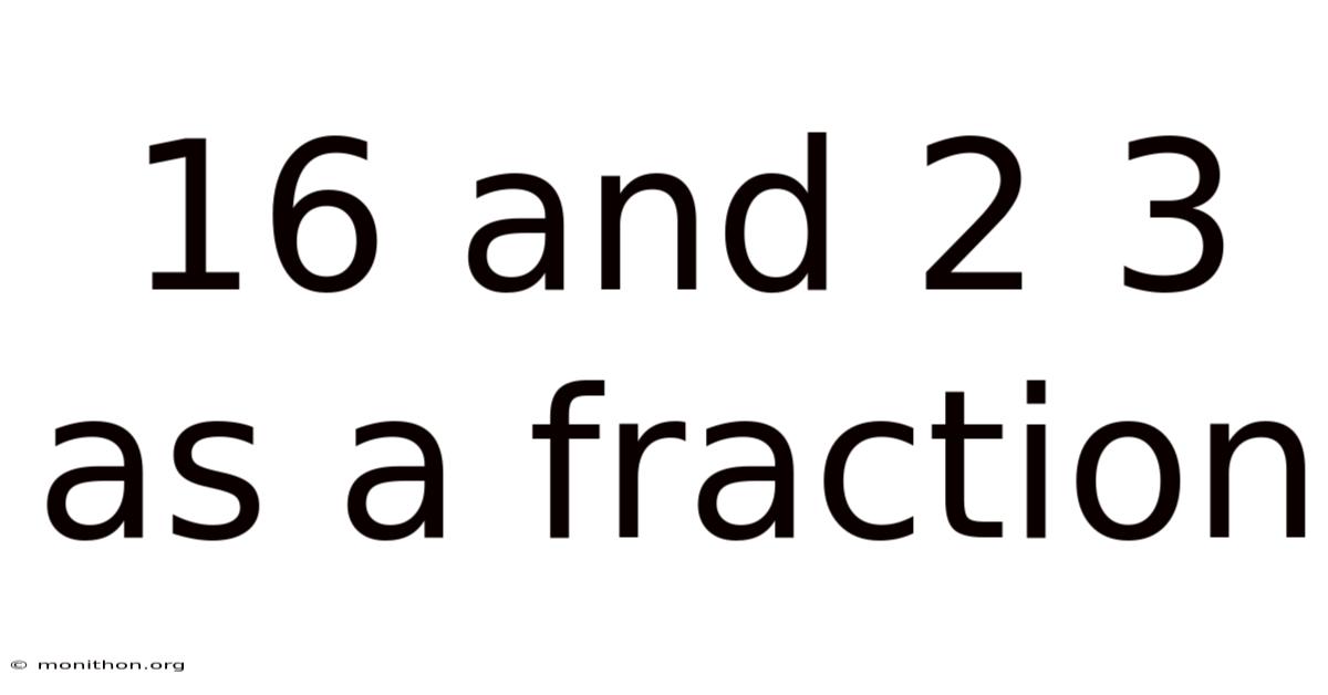 16 And 2 3 As A Fraction