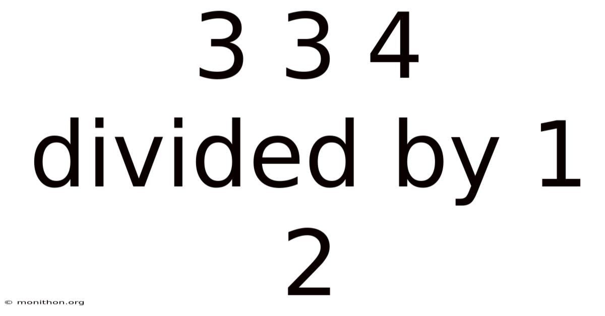 3 3 4 Divided By 1 2