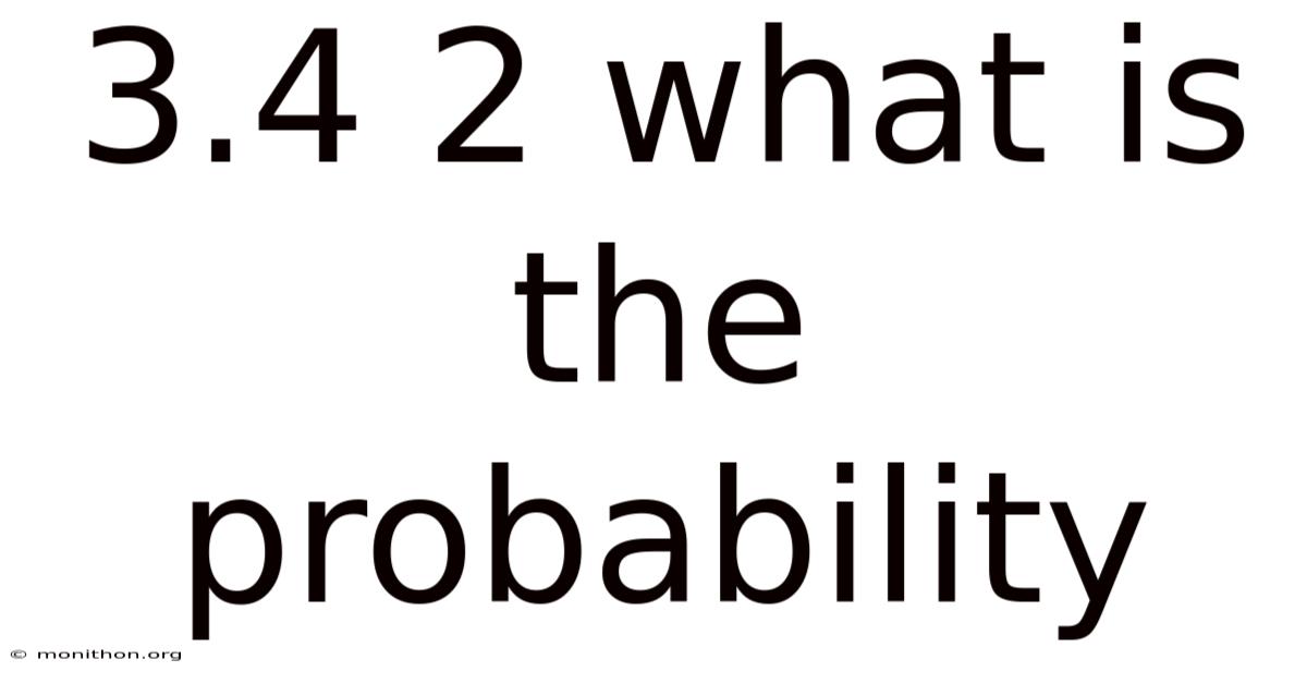 3.4 2 What Is The Probability