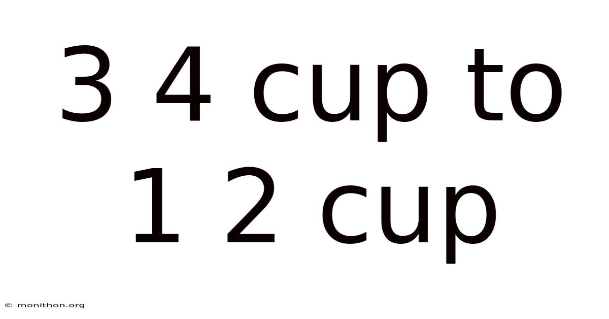 3 4 Cup To 1 2 Cup