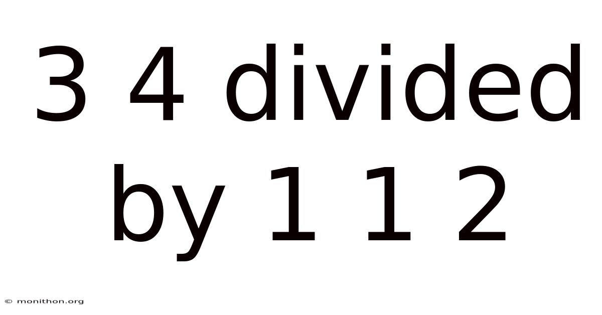 3 4 Divided By 1 1 2
