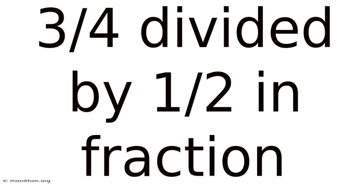 3/4 Divided By 1/2 In Fraction