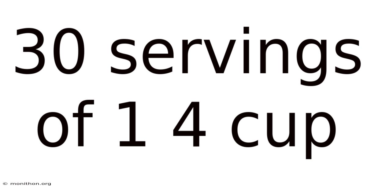 30 Servings Of 1 4 Cup