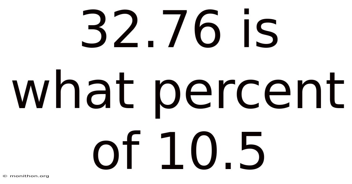 32.76 Is What Percent Of 10.5