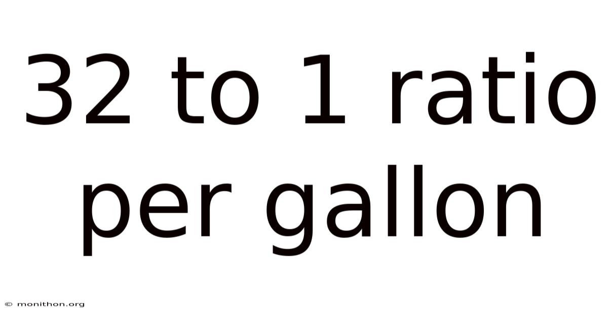 32 To 1 Ratio Per Gallon