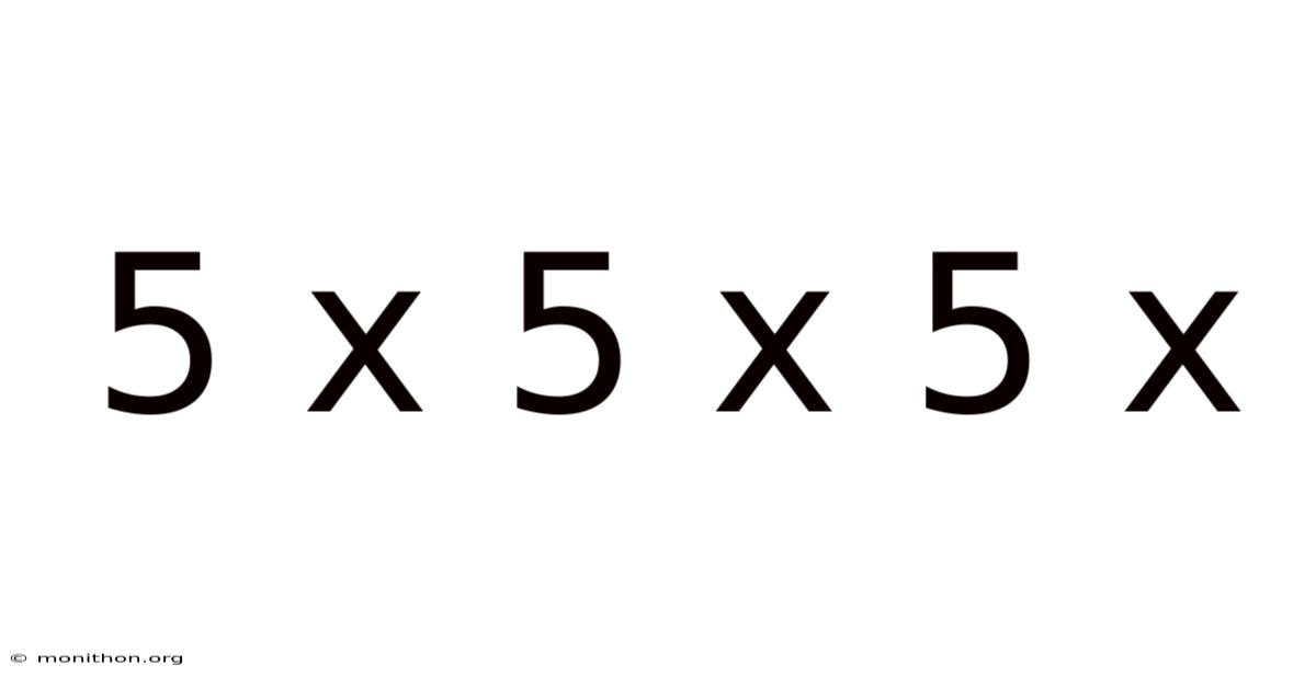 5 X 5 X 5 X