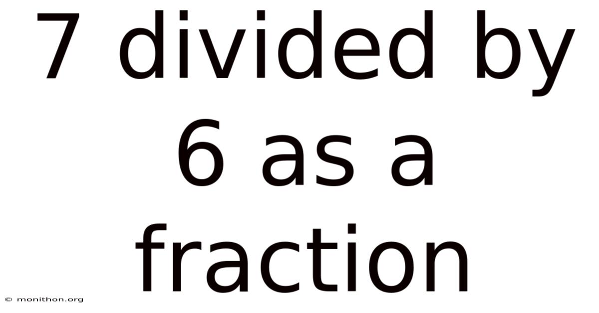 7 Divided By 6 As A Fraction