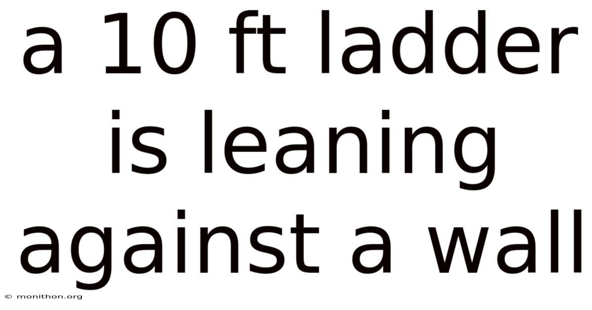 A 10 Ft Ladder Is Leaning Against A Wall