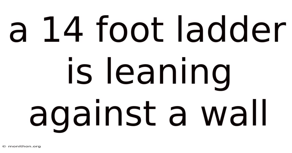 A 14 Foot Ladder Is Leaning Against A Wall