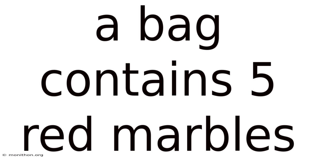 A Bag Contains 5 Red Marbles