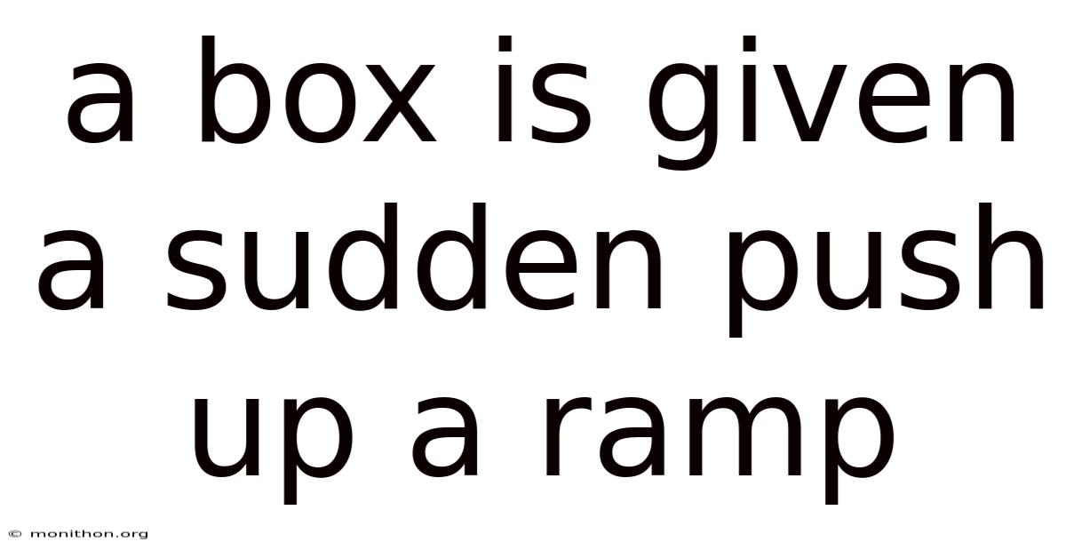 A Box Is Given A Sudden Push Up A Ramp