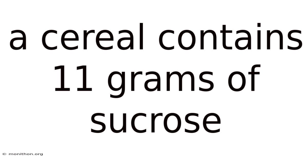 A Cereal Contains 11 Grams Of Sucrose