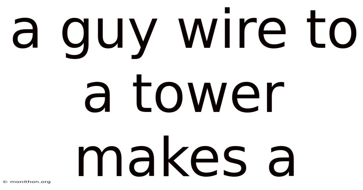 A Guy Wire To A Tower Makes A
