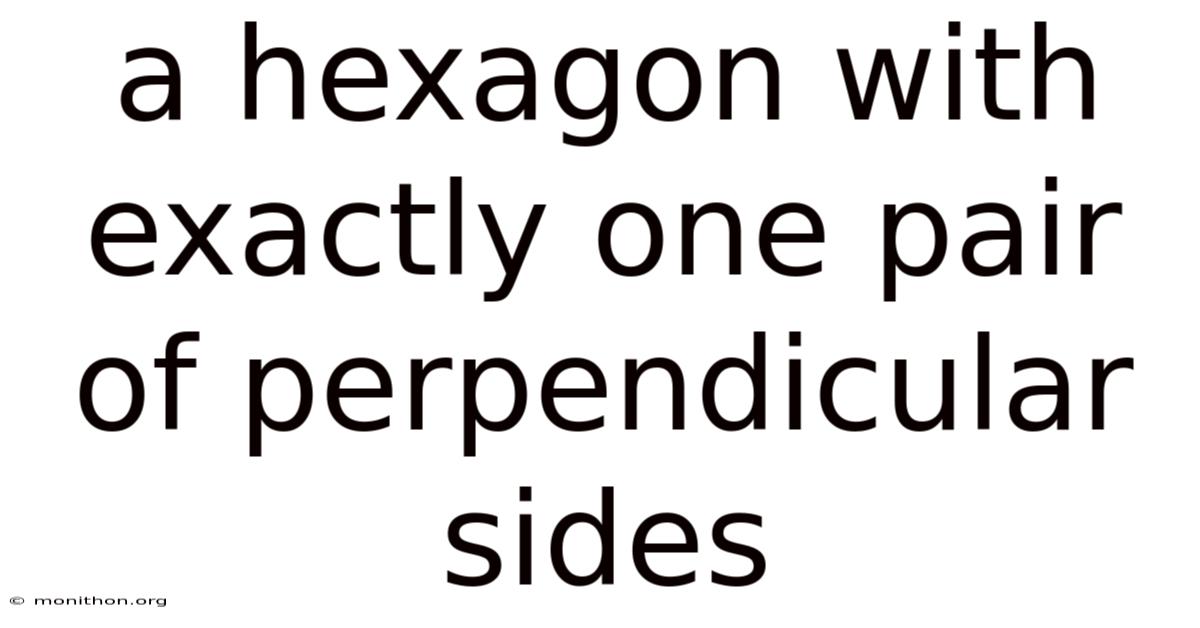 A Hexagon With Exactly One Pair Of Perpendicular Sides