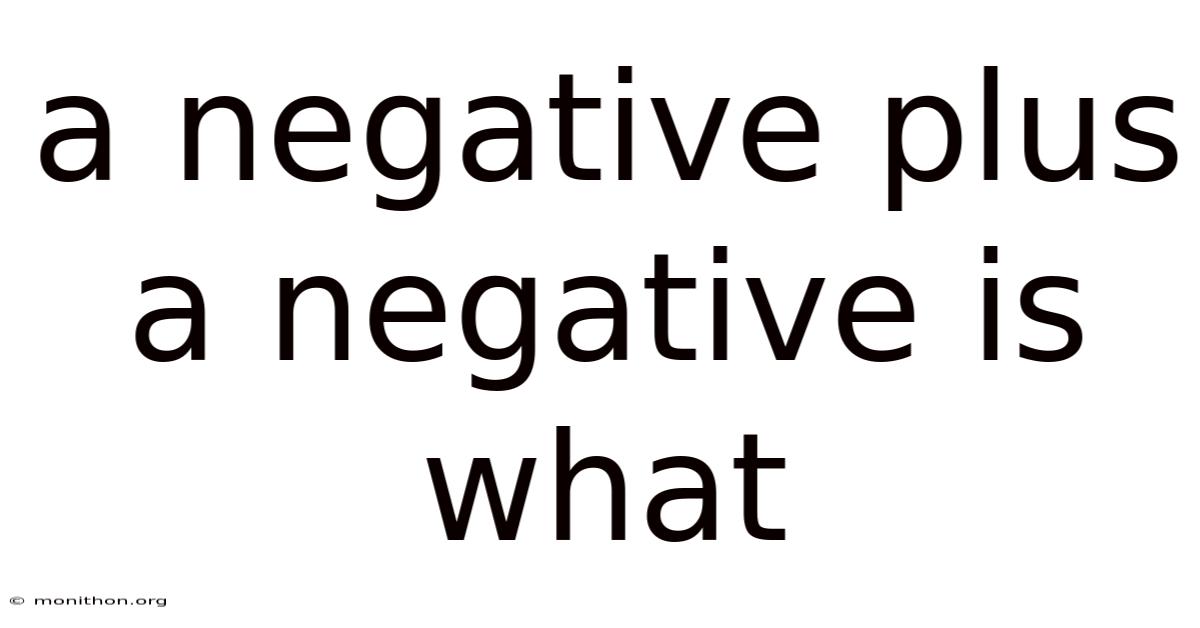 A Negative Plus A Negative Is What