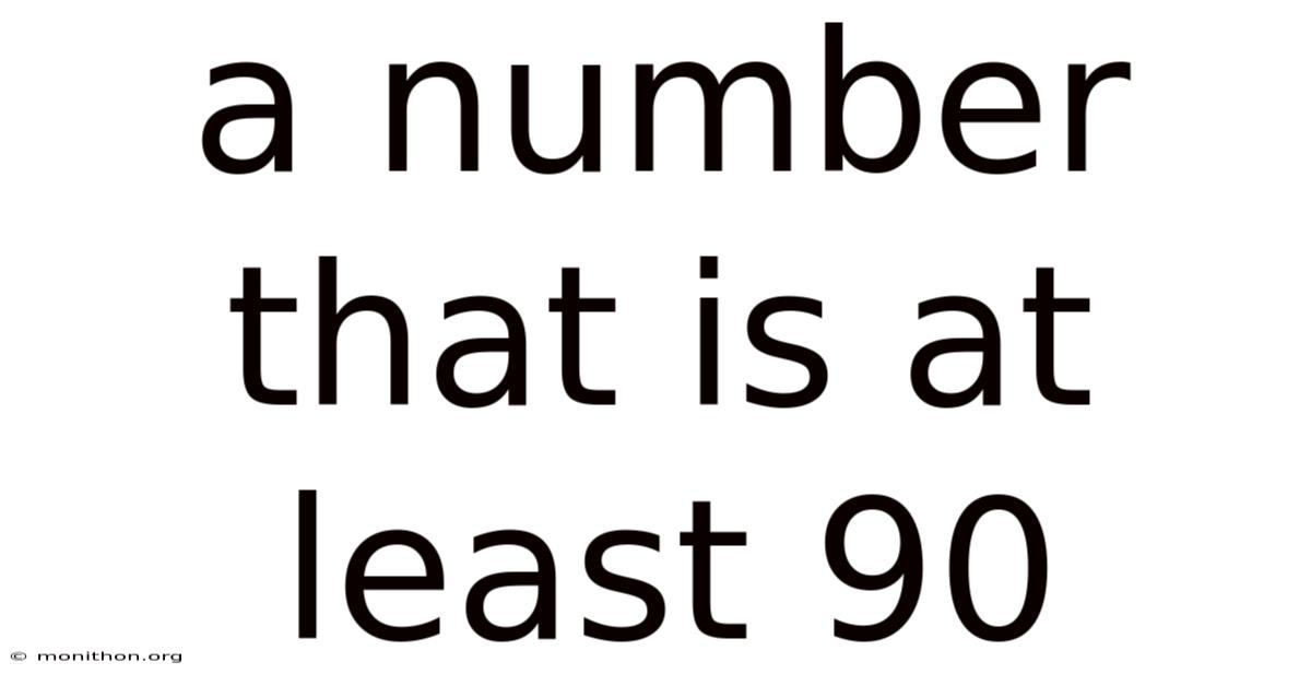 A Number That Is At Least 90