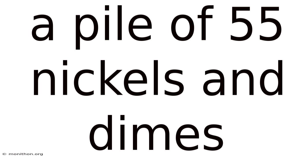A Pile Of 55 Nickels And Dimes