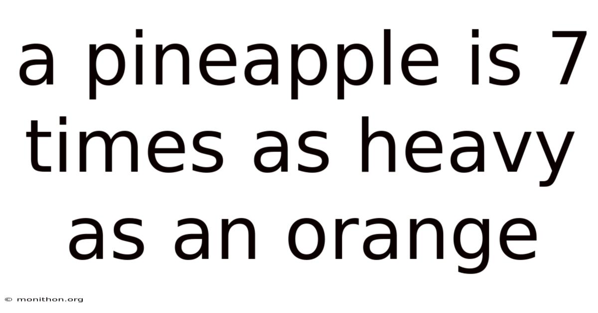 A Pineapple Is 7 Times As Heavy As An Orange