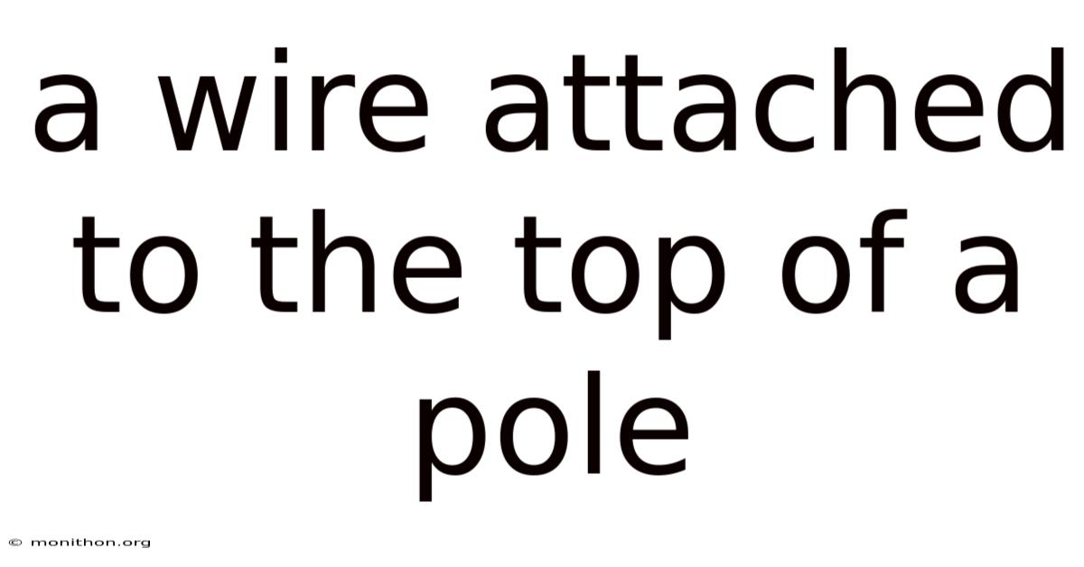 A Wire Attached To The Top Of A Pole