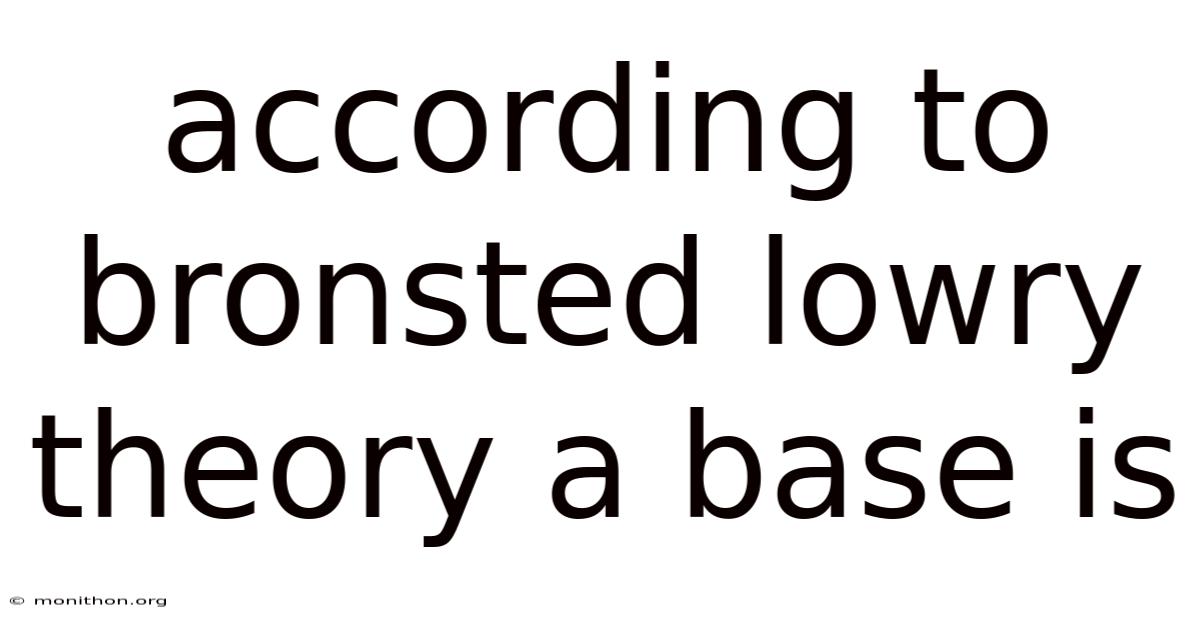 According To Bronsted Lowry Theory A Base Is