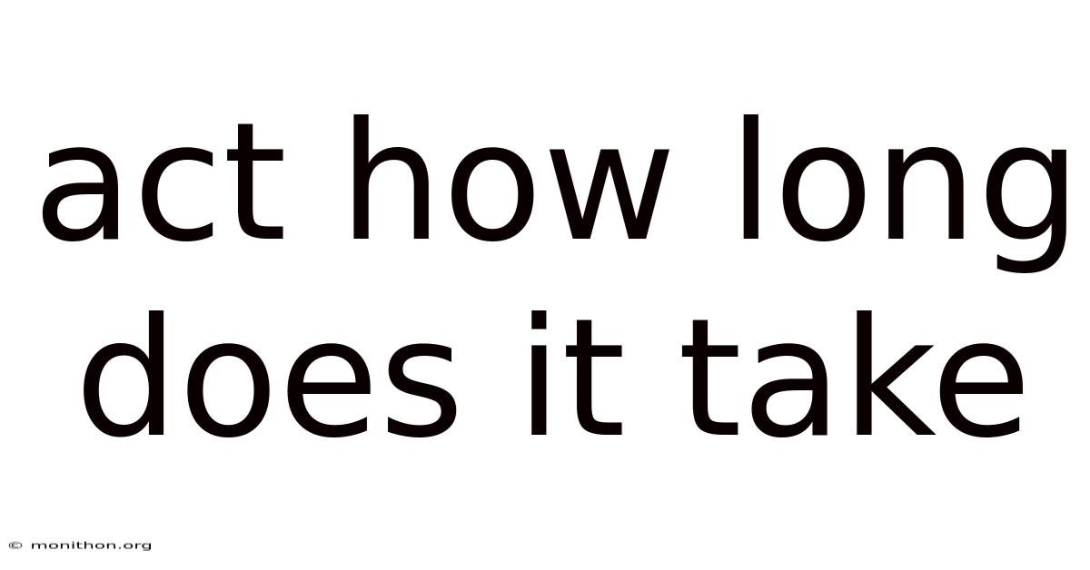 Act How Long Does It Take
