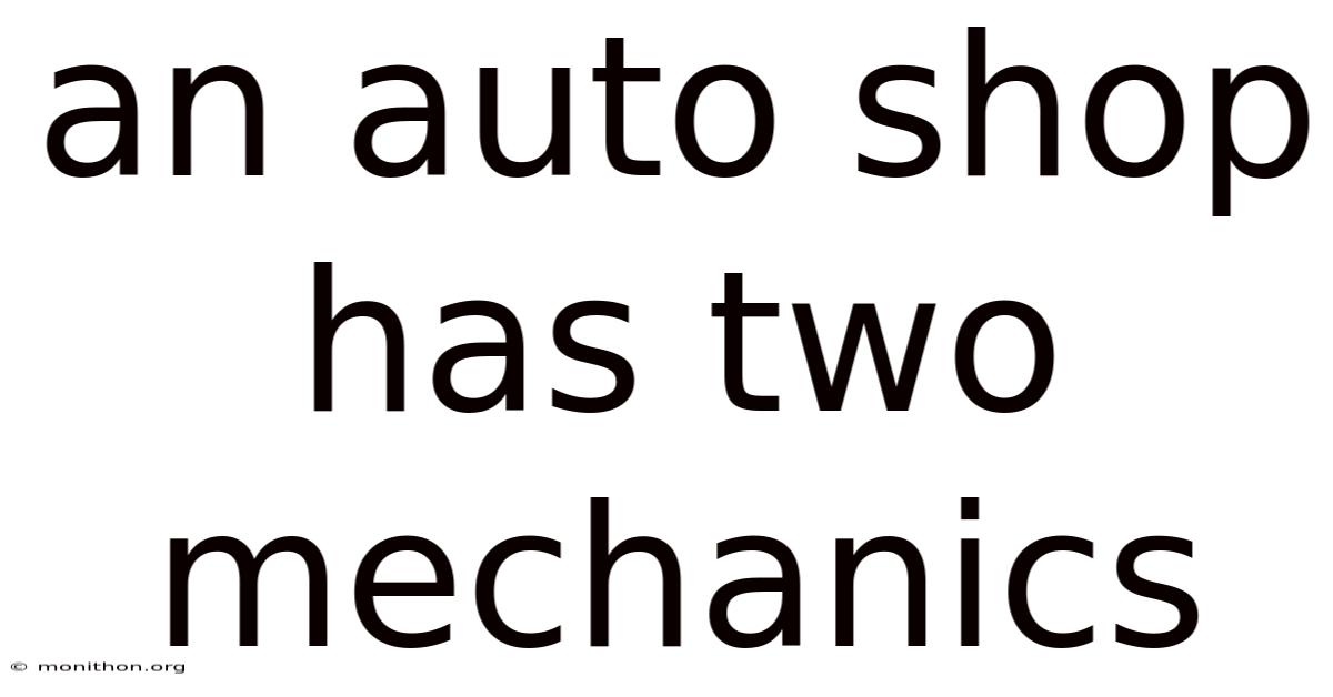 An Auto Shop Has Two Mechanics