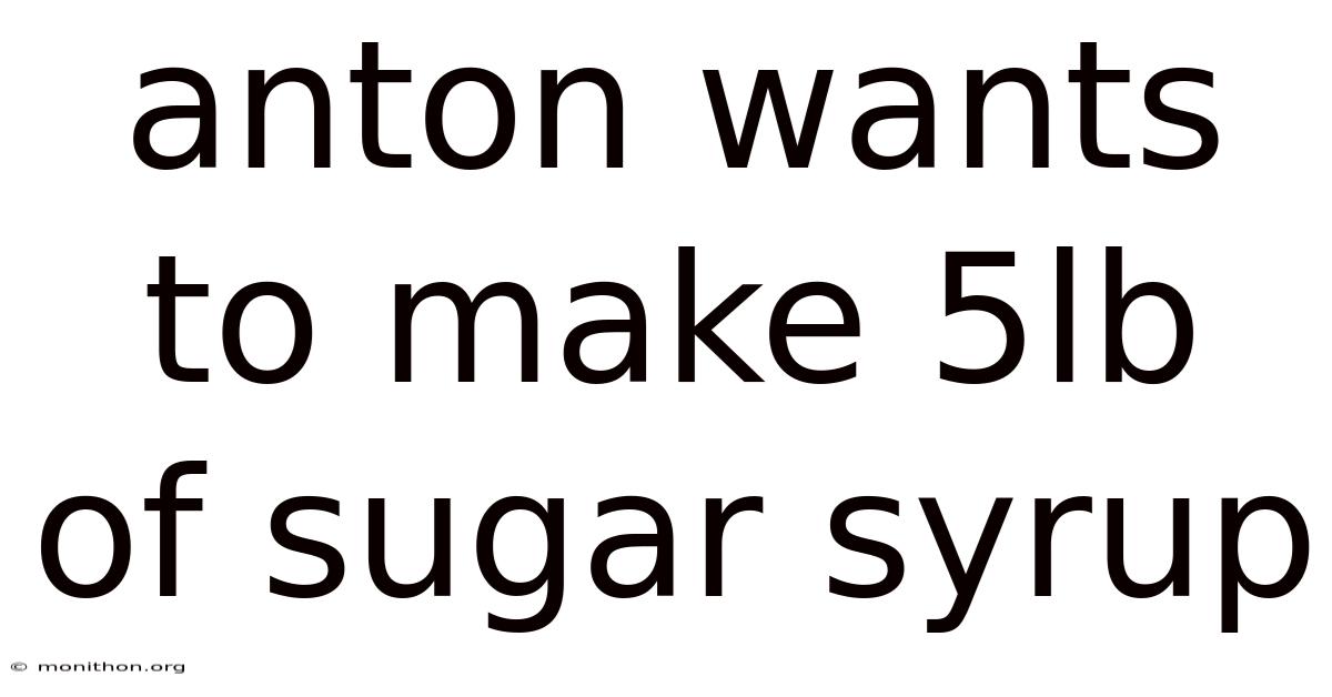 Anton Wants To Make 5lb Of Sugar Syrup