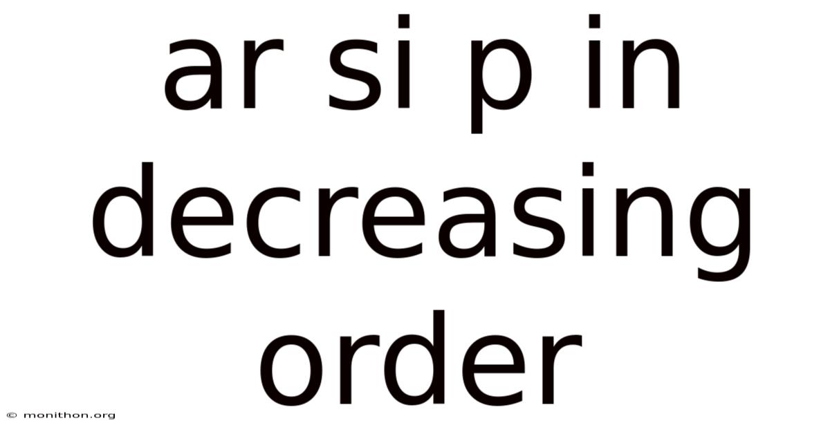 Ar Si P In Decreasing Order