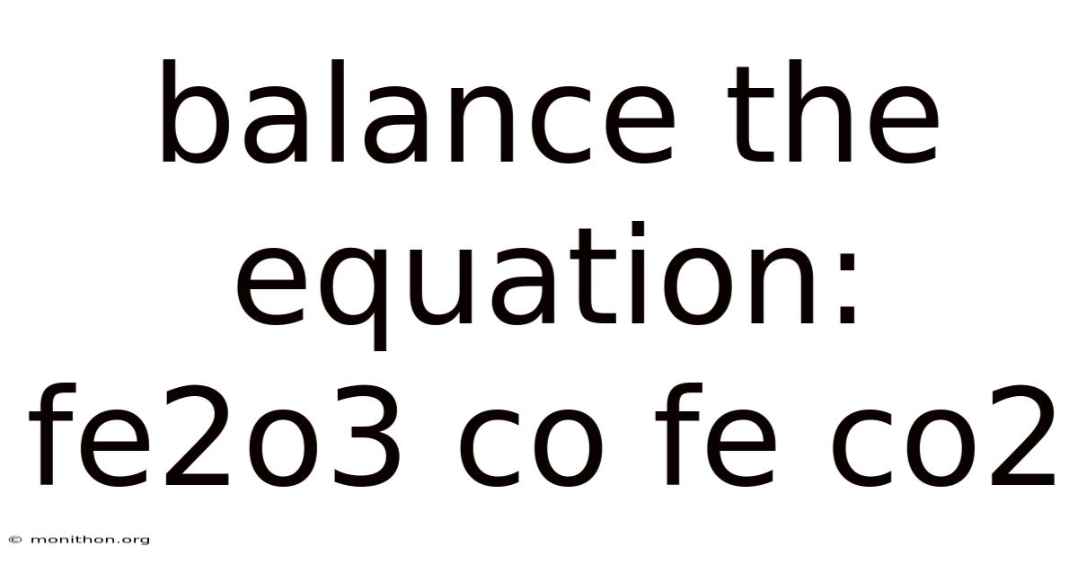 Balance The Equation: Fe2o3 Co Fe Co2