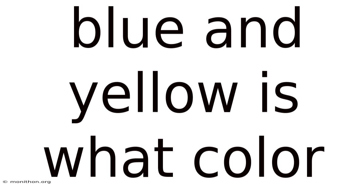 Blue And Yellow Is What Color