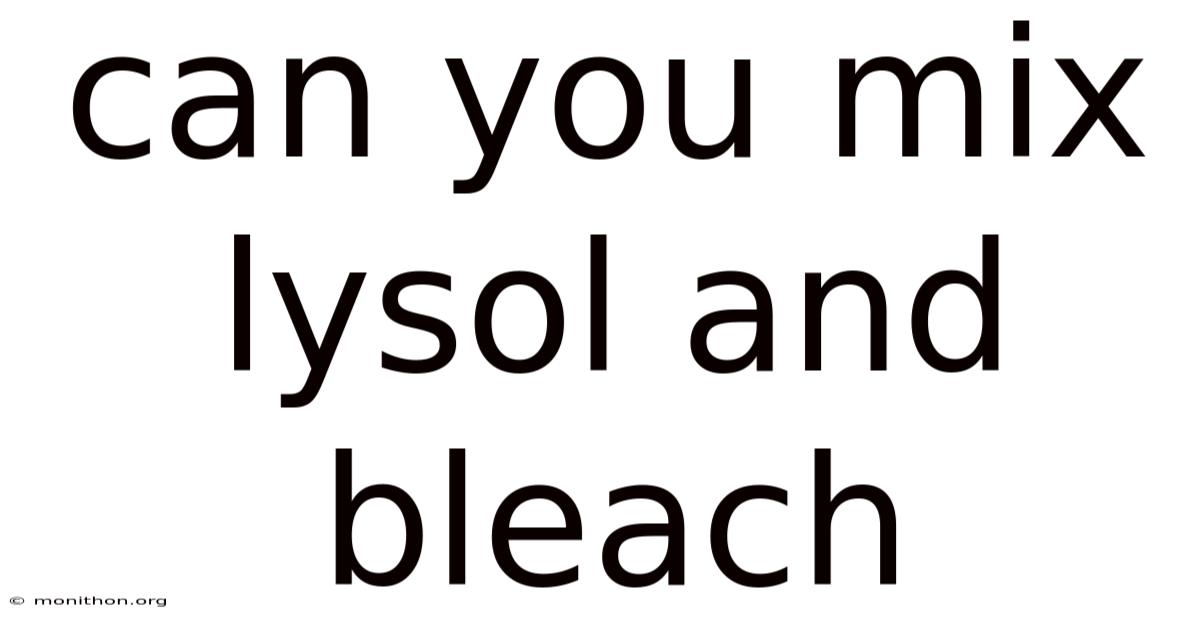 Can You Mix Lysol And Bleach